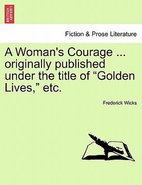 portada a woman's courage ... originally published under the title of "golden lives," etc.