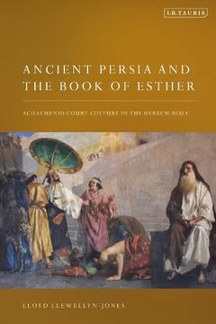 portada Ancient Persia and the Book of Esther: Achaemenid Court Culture in the Hebrew Bible (in English)