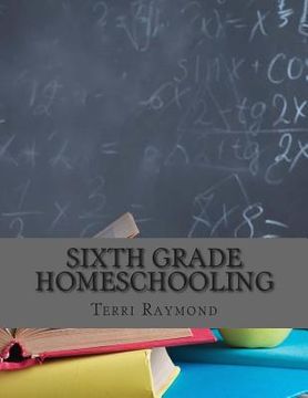 portada Sixth Grade Homeschooling: (Math, Science and Social Science Lessons, Activities, and Questions) (en Inglés)