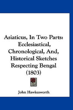 portada asiaticus, in two parts: ecclesiastical, chronological, and, historical sketches respecting bengal (1803)