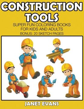 portada Construction Tools: Super Fun Coloring Books For Kids And Adults (Bonus: 20 Sketch Pages)