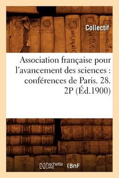 portada Association Française Pour l'Avancement Des Sciences: Conférences de Paris. 28. 2p (Éd.1900)