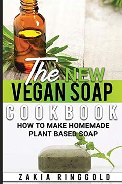 portada The new Vegan Soap Cookbook: How to Make Homemade Plant Based Soap: 3 (The new Soap Makers Cookbook) (en Inglés)