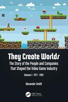 portada They Create Worlds: The Story of the People and Companies That Shaped the Video Game Industry, Vol. I: 1971-1982 (en Inglés)