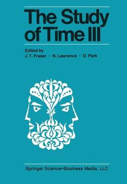 portada The Study of Time III: Proceedings of the Third Conference of the International Society for the Study of Time Alpbach--Austria (en Inglés)