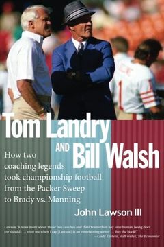 portada Tom Landry And Bill Walsh: How two coaching legends took championship football from the Packer Sweep to Brady vs. Manning (en Inglés)