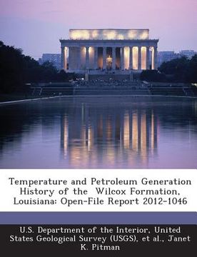 portada Temperature and Petroleum Generation History of the Wilcox Formation, Louisiana: Open-File Report 2012-1046 (en Inglés)