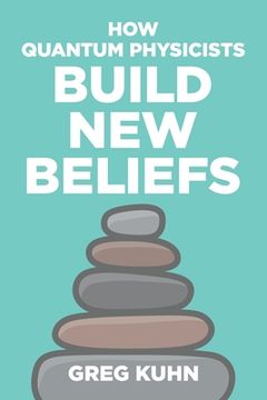 portada How Quantum Physicists Build New Beliefs: Your Personal Coaching Guide to Truly and Fully Unleash the Law of Attraction (en Inglés)