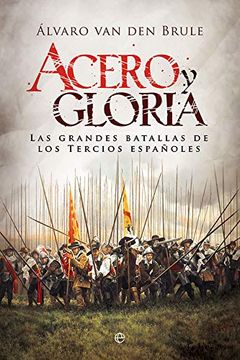 portada Acero y Gloria: Las Grandes Batallas de los Tercios Españoles