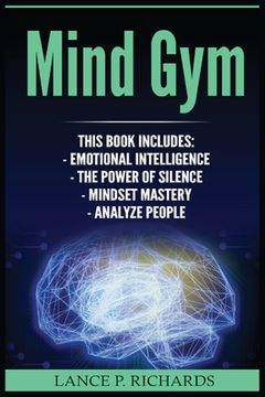 portada Mind Gym: Emotional Intelligence, The Power of Silence, Mindset Mastery, Analyze People (Think Differently, Achieve More, Thrive (en Inglés)