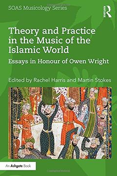 portada Theory and Practice in the Music of the Islamic World: Essays in Honour of Owen Wright