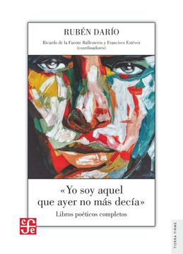 portada "yo soy Aquel que Ayer no más Decía" Libros Poéticos Completos (Tierra Firme) (in Spanish)