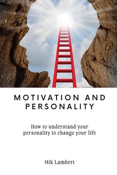 portada Motivation and Personality: How to understand your personality to change your life (en Inglés)