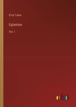 portada Eglantine: Vol. I (en Inglés)