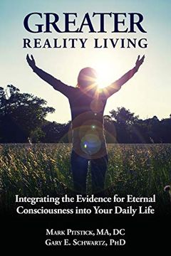 portada Greater Reality Living, 2nd Edition: Integrating the Evidence for Eternal Consciousness: Volume 1 (en Inglés)