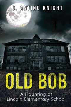 portada Old Bob: A Haunting at Lincoln Elementary School (en Inglés)