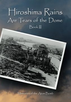 portada Hiroshima Rains Are Tears of the Dome: Memories of the Atom Bomb