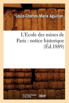 portada L'Ecole Des Mines de Paris: Notice Historique (Éd.1889) (in French)