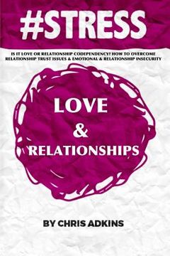 portada #stress: Is It Love Or Relationship Codependency? How To Overcome Relationship Trust Issues And Emotional And Relationship Inse