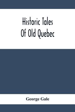 portada Historic Tales Of Old Quebec (in English)