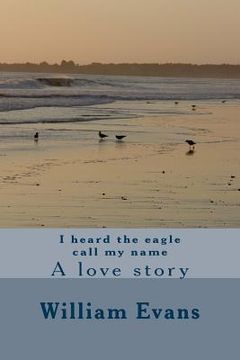 portada I heard the eagle call my name: A love story (en Inglés)