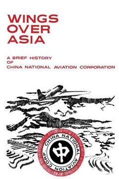 portada Wings Over Asia: A Brief History of the China National Aviation Corporation (en Inglés)