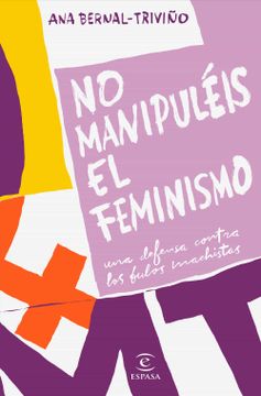 portada No Manipuléis el Feminismo: Una Defensa Contra los Bulos Machistas (f. Coleccion)