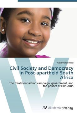 portada Civil Society and Democracy in Post-apartheid South Africa: The treatment action campaign, government, and the politics of HIV, AIDS
