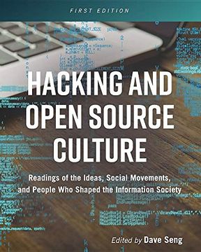 portada Hacking and Open Source Culture: Readings of the Ideas, Social Movements, and People who Shaped the Information Society (en Inglés)