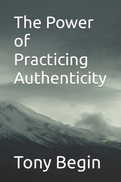 portada The Power of Practicing Authenticity (en Inglés)