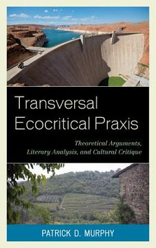 portada Transversal Ecocritical PRAXIS: Theoretical Arguments, Literary Analysis, and Cultural Critique (en Inglés)