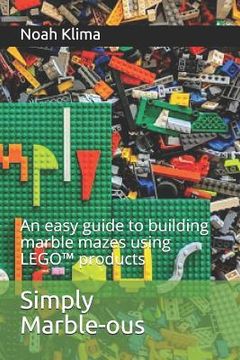 portada Simply Marble-ous: An easy guide to building marble mazes using LEGO(TM) products (en Inglés)