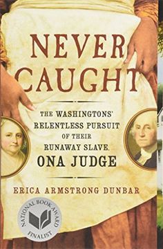 portada Never Caught: The Washingtons' Relentless Pursuit of Their Runaway Slave, ona Judge 