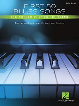 portada First 50 Blues Songs You Should Play on the Piano: Simply Arranged, Must-Know Collection of Blues Favorites (en Inglés)
