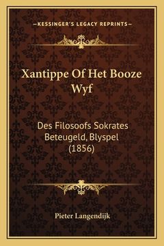 portada Xantippe Of Het Booze Wyf: Des Filosoofs Sokrates Beteugeld, Blyspel (1856)