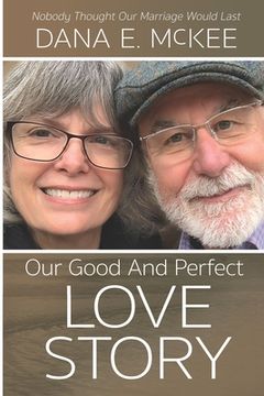 portada Our Good and Perfect Love Story: Nobody Thought Our Marriage Would Last (en Inglés)