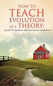 portada how to teach evolution as a theory: a guide for legislators, educators, parents and students. (en Inglés)