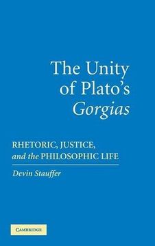 portada The Unity of Plato's 'gorgias' Hardback: Rhetoric, Justice, and the Philosophic Life (en Inglés)