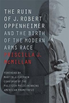 portada The Ruin of j. Robert Oppenheimer: And the Birth of the Modern Arms Race (Johns Hopkins Nuclear History and Contemporary Affairs) (en Inglés)