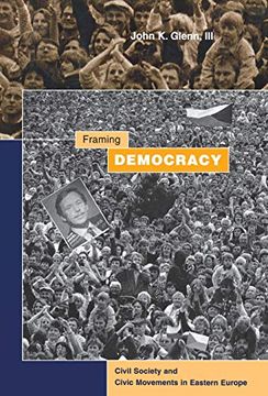 portada Framing Democracy: Civil Society and Civic Movements in Eastern Europe (in English)