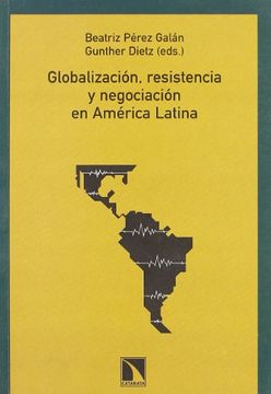 portada Globalizacion, Resistencia y Negociacion en America Latina (in Spanish)