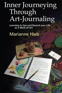 portada Inner Journeying Through Art-Journaling: Learning to see and Record Your Life as a Work of art