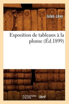portada Exposition de Tableaux À La Plume (Éd.1899)