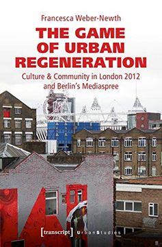 portada The Game of Urban Regeneration: Culture & Community in London 2012 and Berlin's Mediaspree (Urban Studies) (en Inglés)