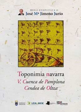 portada Obras Completas de José María Jimeno Jurío: Toponimia Navarra V. Cuenca De Pamplona Cendea De Oltza: 44 (Obras Completas J. Mª Jimeno Jurío)