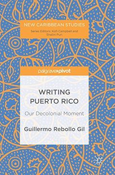 portada Writing Puerto Rico: Our Decolonial Moment (New Caribbean Studies) (en Inglés)