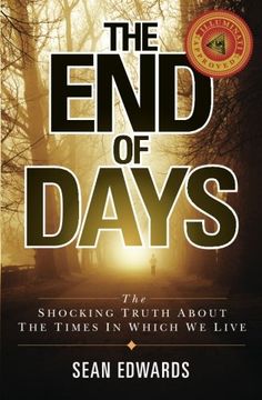 portada The End of Days: The Shocking Truth About The Times In Which We Live