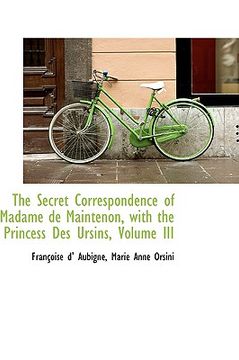 portada the secret correspondence of madame de maintenon, with the princess des ursins, volume iii