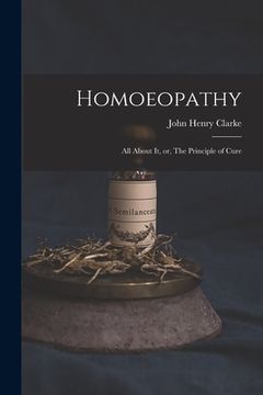 portada Homoeopathy [electronic Resource]: All About It, or, The Principle of Cure (en Inglés)