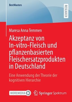 portada Akzeptanz Von In-Vitro-Fleisch Und Pflanzenbasierten Fleischersatzprodukten in Deutschland: Eine Anwendung Der Theorie Der Kognitiven Hierarchie (in German)